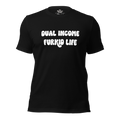 Dual Income Furkids Life Unisex t-shirt